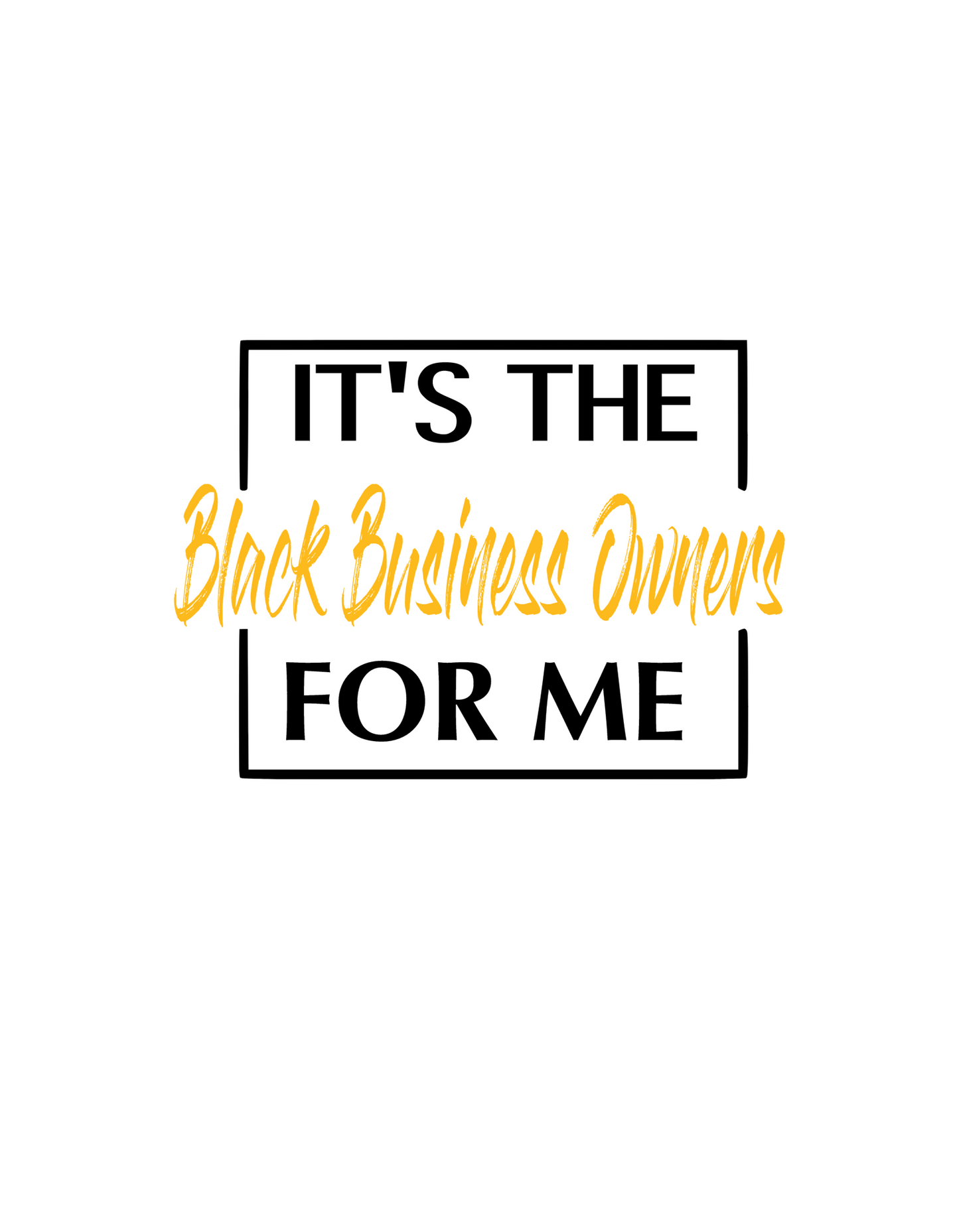 Black business owner for me shirt.